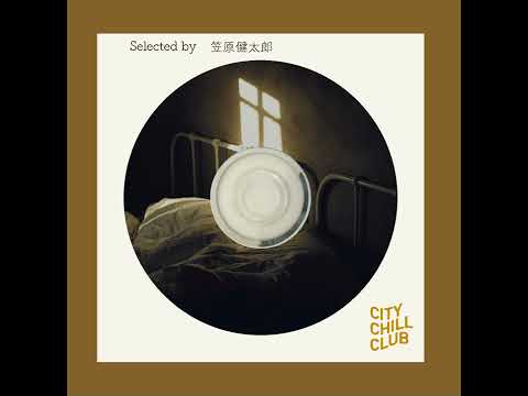 笠原健太郎(Northern19) 選曲 “ 魂の静養メロディ ”