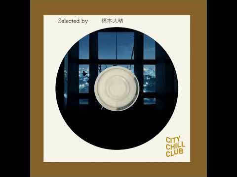 福本大晴選曲 “ 夜がもっと好きになる曲 ”